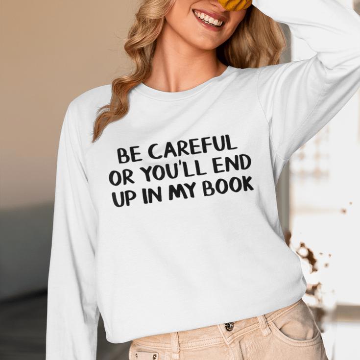 Be Careful Or You’Ll End Up In My Book Unisex Long Sleeve T-Shirt