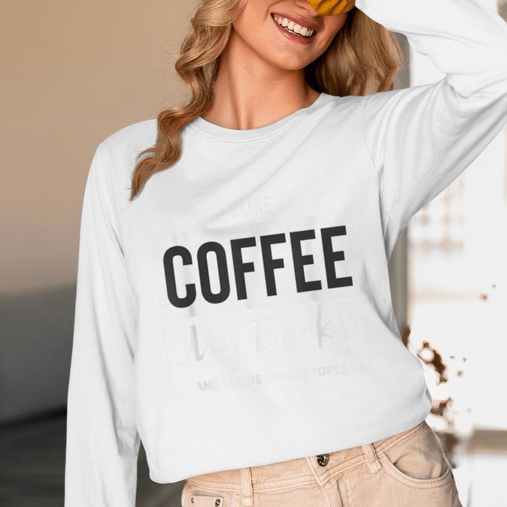 I Like Coffee My Books And Maybe Like 3 People Book Lover Unisex Long Sleeve T-Shirt I Like Coffee My Books And Maybe Like 3 People Book Lover Unisex Long Sleeve T-Shirt