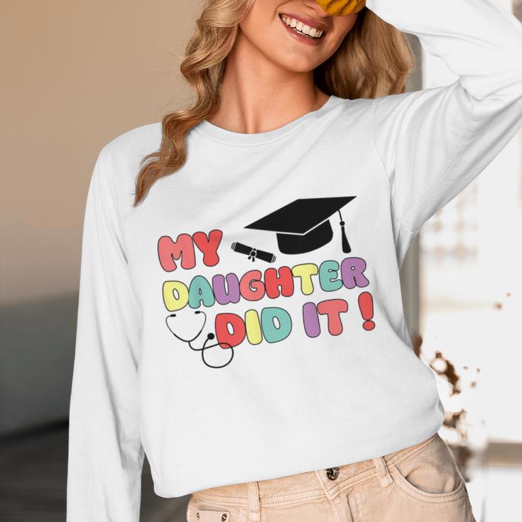 My Daughter Did It Graduation Doctor Nurse Child Graduated Unisex Long Sleeve T-Shirt