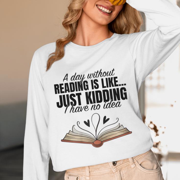 A Day Without Reading Is Like I Have No Idea Women Books Unisex Long Sleeve T-Shirt