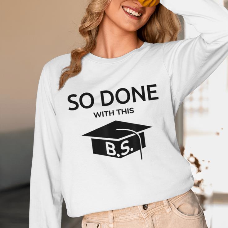 Done With This BS College Graduation Unisex Long Sleeve T-Shirt