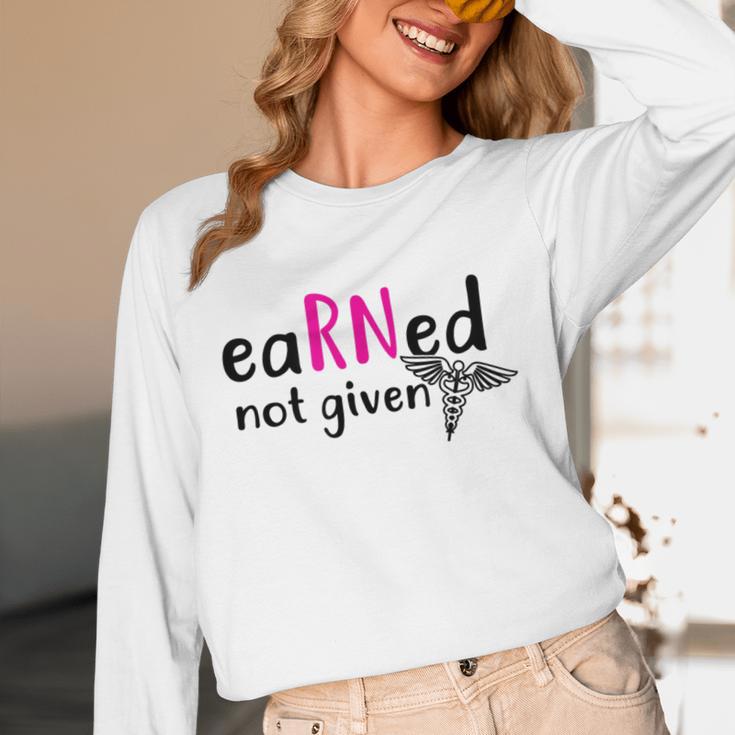 Earned Not Given Nurse Graduation Unisex Long Sleeve T-Shirt