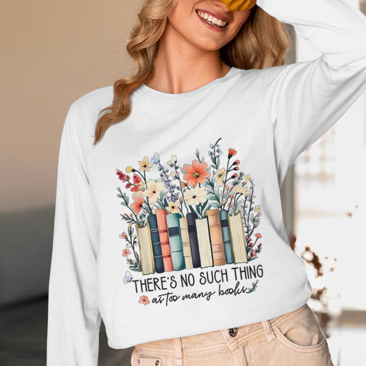 Floral Book There's No Such Thing As Too Many Book Lover Unisex Long Sleeve T-Shirt Floral Book There's No Such Thing As Too Many Book Lover Unisex Long Sleeve T-Shirt
