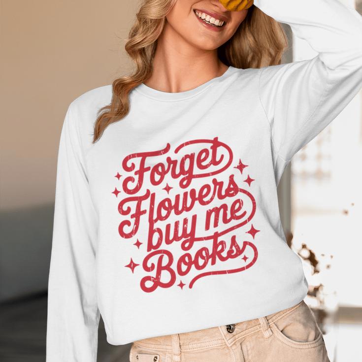 Forget Flowers Buy Me Books Unisex Long Sleeve T-Shirt