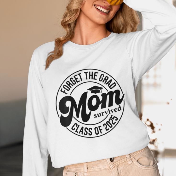 Forget The Grad Mom Survived Class Of 2025 Graduation 2025 Unisex Long Sleeve T-Shirt