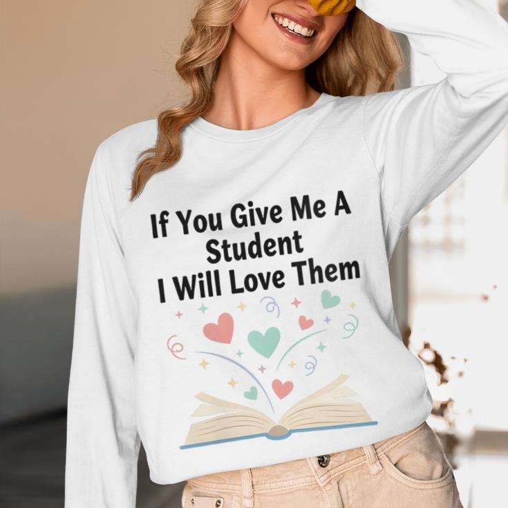 If You Give Me A Student I Will Love Them Book Magic Unisex Long Sleeve T-Shirt If You Give Me A Student I Will Love Them Book Magic Unisex Long Sleeve T-Shirt