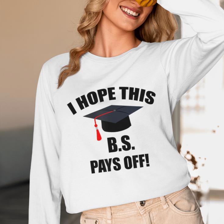 I Hope This BS Pays Off College Graduation Unisex Long Sleeve T-Shirt