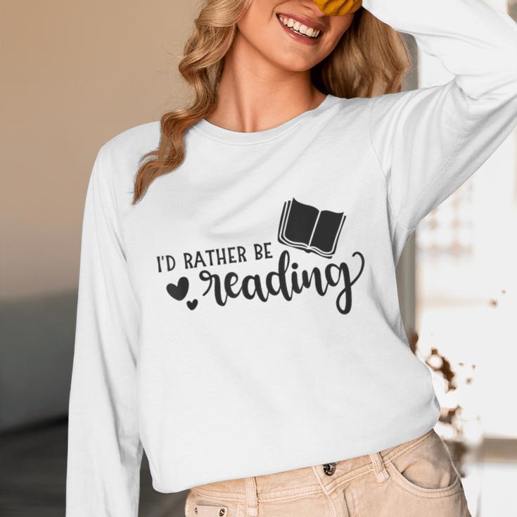 I'd Rather Be Reading Book Lover Bookworm Reading Unisex Long Sleeve T-Shirt