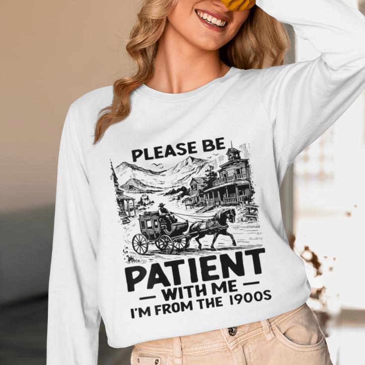 I'm From The 1900s Please Be Patient With Me Unisex Long Sleeve T-Shirt I'm From The 1900s Please Be Patient With Me Unisex Long Sleeve T-Shirt