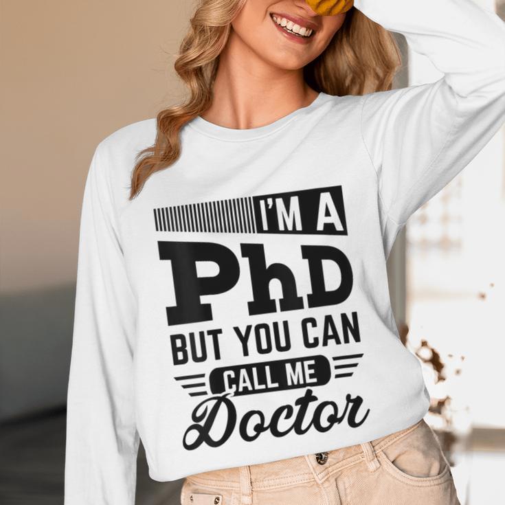 I'm A PhD Call Me Doctor Doctorate Degree Graduation Unisex Long Sleeve T-Shirt