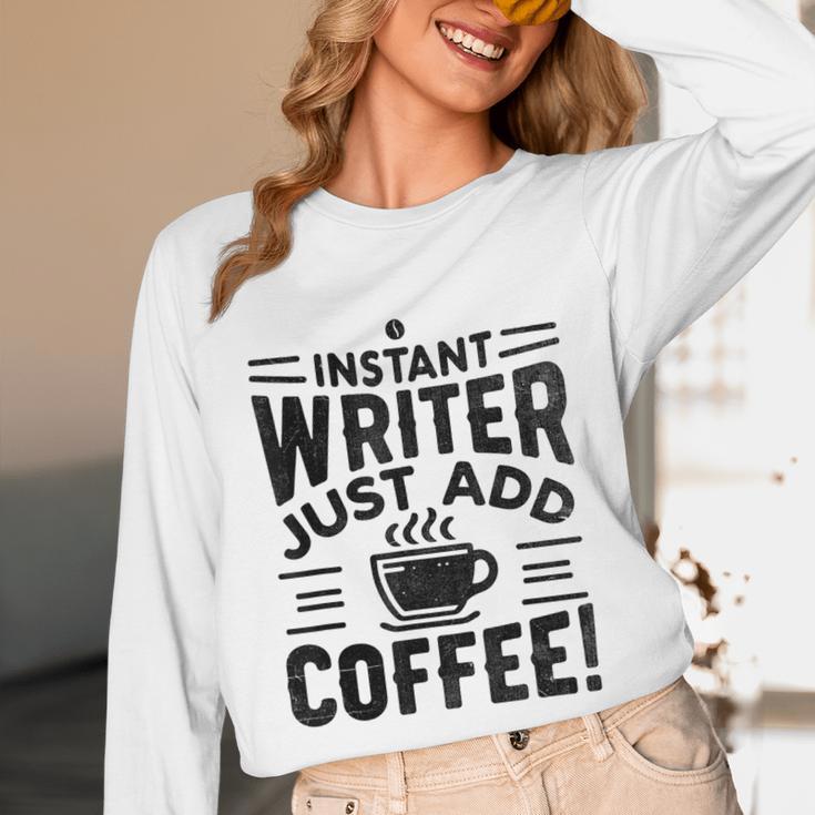 Instant Writer Just Add Coffee Author Book Writing Books Unisex Long Sleeve T-Shirt