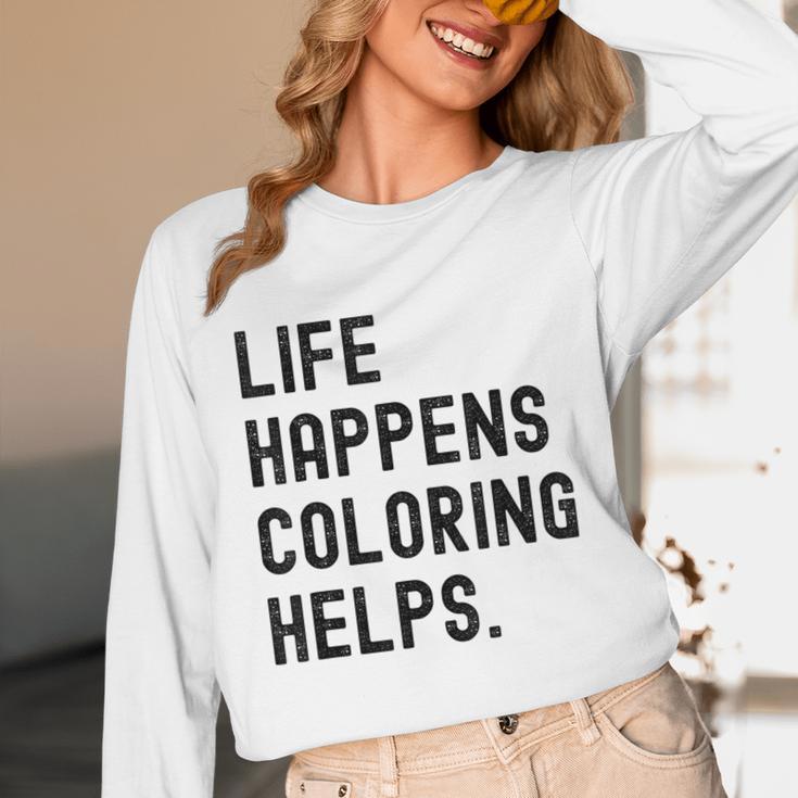 Life Happens Coloring Helps Life Happens Coloring Book Lover Unisex Long Sleeve T-Shirt
