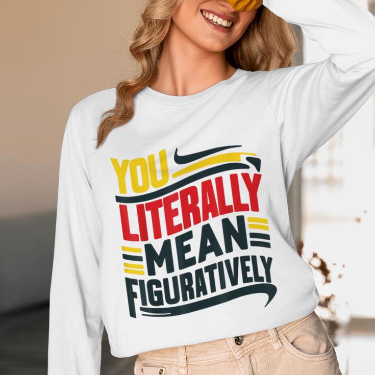 You Literally Mean Figuratively Grammar Teacher Book Writers Unisex Long Sleeve T-Shirt