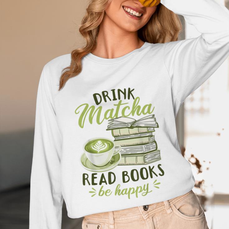 Matcha Green Tea Latte Drink Matcha Read Books Be Happy Unisex Long Sleeve T-Shirt