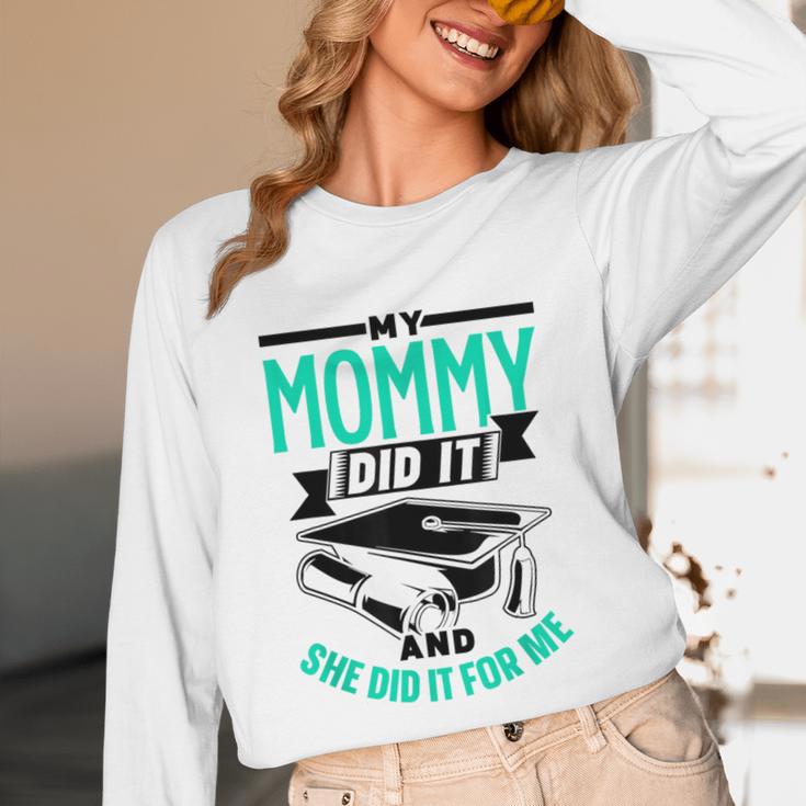 My Mommy Did It And She Did It For Me Graduation Graduate Unisex Long Sleeve T-Shirt