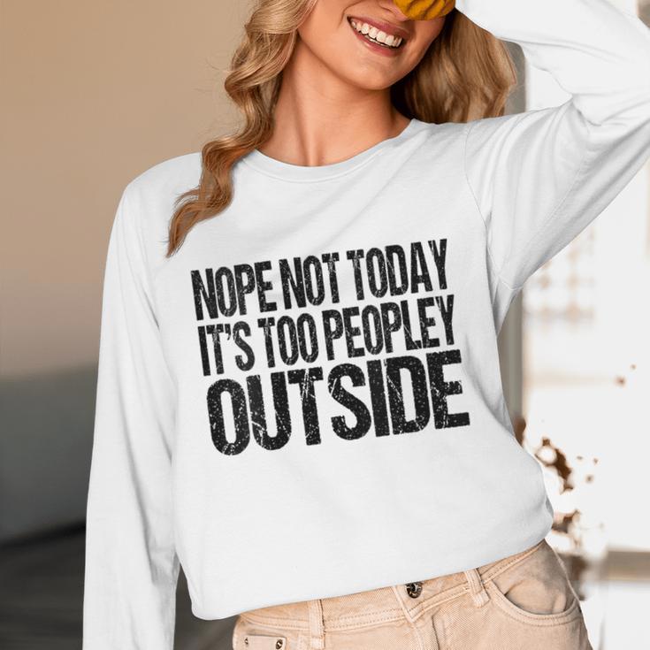 Nope Not Today Its Too Peopley Outside Introvert Lazy Unisex Long Sleeve T-Shirt Nope Not Today Its Too Peopley Outside Introvert Lazy Unisex Long Sleeve T-Shirt