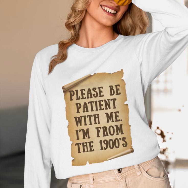 Old People Joke Please Be Patient With Me I'm From The 1900s Unisex Long Sleeve T-Shirt