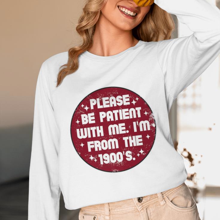 Patient I'm From The 1900s Fathers Day Please Be Premium Unisex Long Sleeve T-Shirt