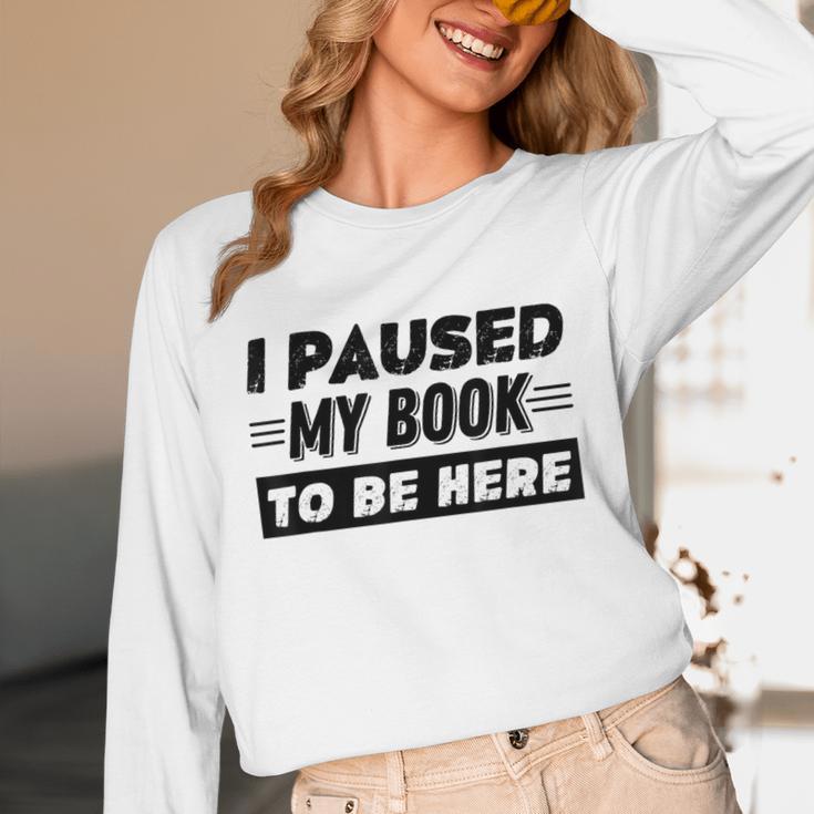 I Paused My Book To Be Here Unisex Long Sleeve T-Shirt