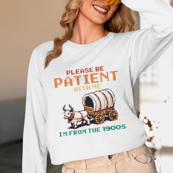 Please Be Patient With Me Cause I'm From The 1900s Unisex Long Sleeve T-Shirt