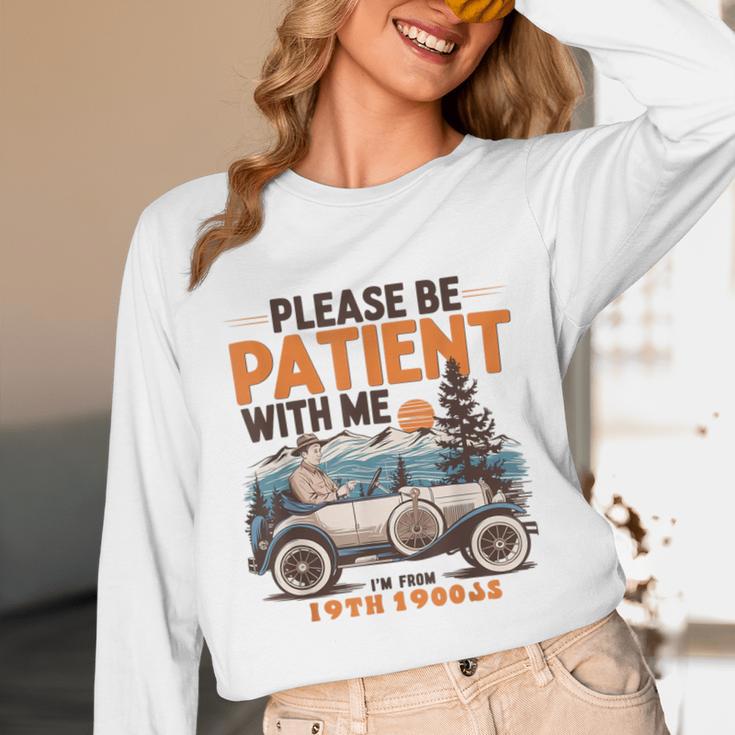 Please Be Patient With Me I'm From The 1900s 19TH Vintage Unisex Long Sleeve T-Shirt