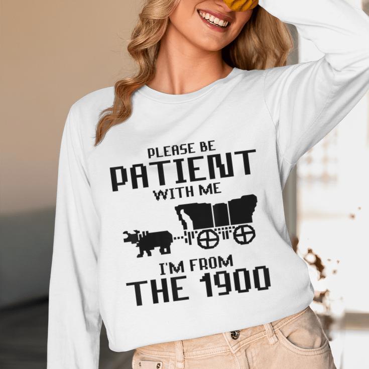 Please Be Patient With Me I'm From The 1900s Husband Joke Unisex Long Sleeve T-Shirt Please Be Patient With Me I'm From The 1900s Husband Joke Unisex Long Sleeve T-Shirt