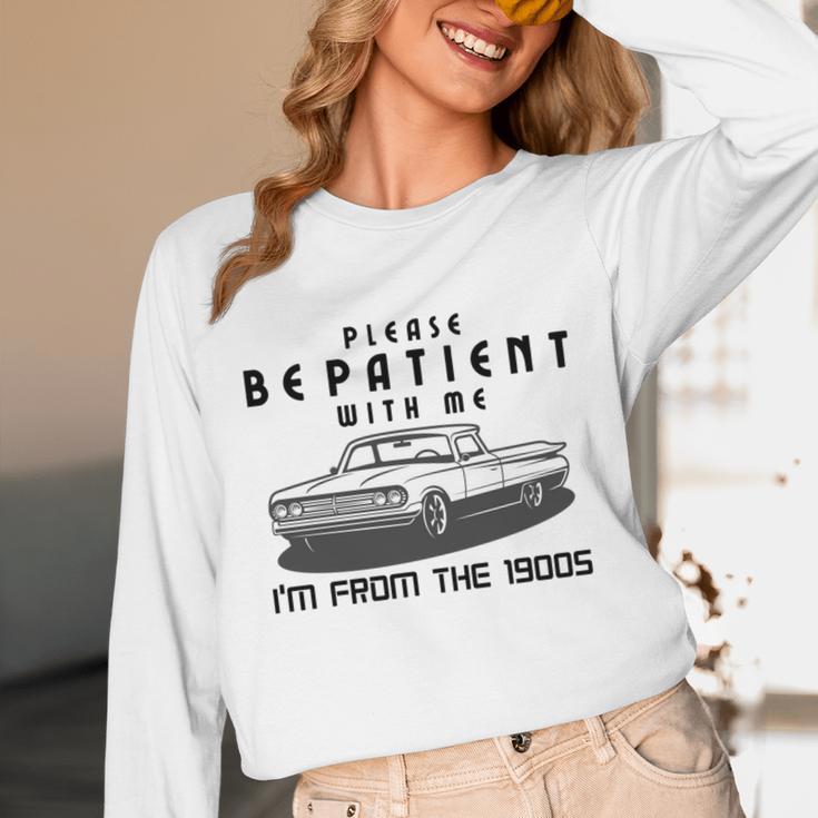 Please Be Patient With Me I'm From The 1900s Old Car Unisex Long Sleeve T-Shirt Please Be Patient With Me I'm From The 1900s Old Car Unisex Long Sleeve T-Shirt