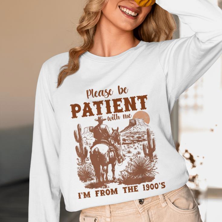 Please Be Patient With Me I'm From The 1900s Quote Unisex Long Sleeve T-Shirt Please Be Patient With Me I'm From The 1900s Quote Unisex Long Sleeve T-Shirt