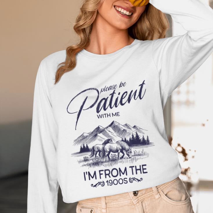 Please Be Patient With Me I'm From The 1900s Rustic Western Unisex Long Sleeve T-Shirt Please Be Patient With Me I'm From The 1900s Rustic Western Unisex Long Sleeve T-Shirt