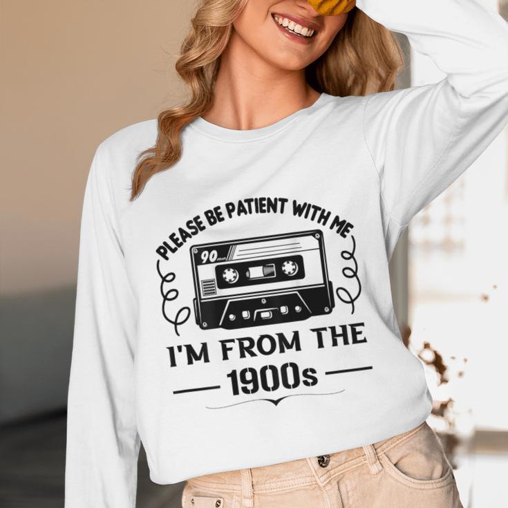 Please Be Patient With Me I'm From The 1900s Sarcastic Idea Unisex Long Sleeve T-Shirt Please Be Patient With Me I'm From The 1900s Sarcastic Idea Unisex Long Sleeve T-Shirt
