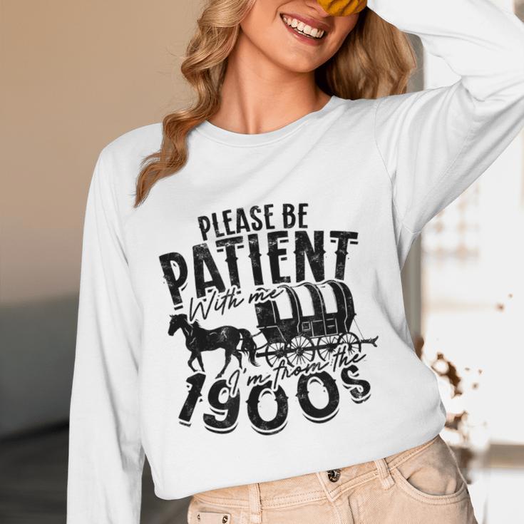 Please Be Patient With Me I'm From The 1900s Time Travel Unisex Long Sleeve T-Shirt
