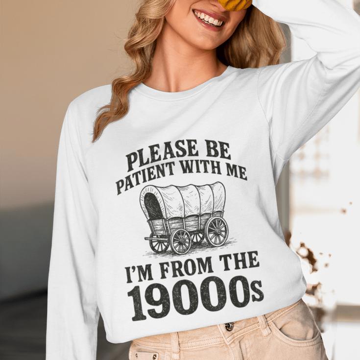 Please Be Patient I'm From The 1900s Unisex Long Sleeve T-Shirt