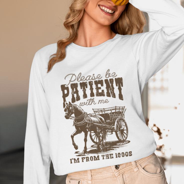 Please Be Patient With Me I'm From The 1900s Graphic Unisex Long Sleeve T-Shirt