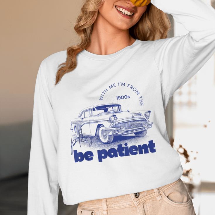 Please Be Patient With Me I'm From The 1900s Vintage Car Unisex Long Sleeve T-Shirt Please Be Patient With Me I'm From The 1900s Vintage Car Unisex Long Sleeve T-Shirt