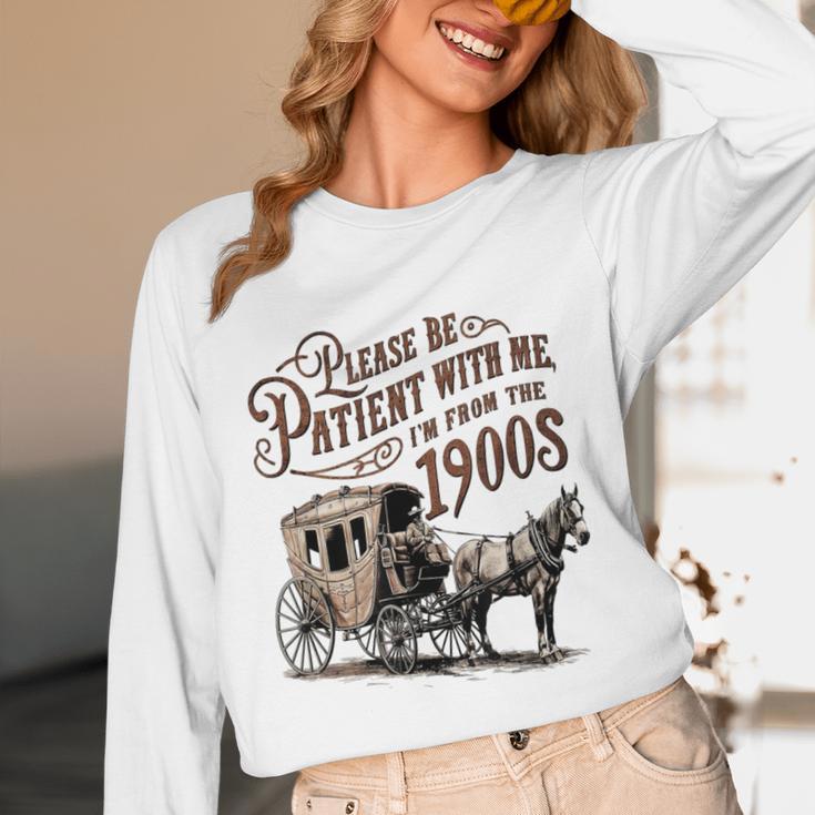 Please Be Patient With Me I'm From The 1900s Vintage Funny Unisex Long Sleeve T-Shirt