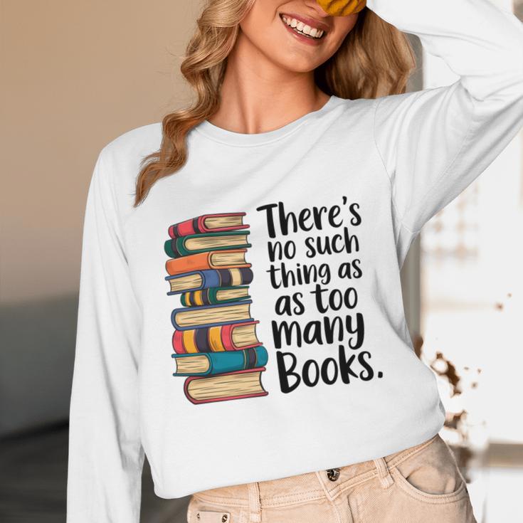 There Is No Such Thing As Too Many Books Book Lover Unisex Long Sleeve T-Shirt There Is No Such Thing As Too Many Books Book Lover Unisex Long Sleeve T-Shirt