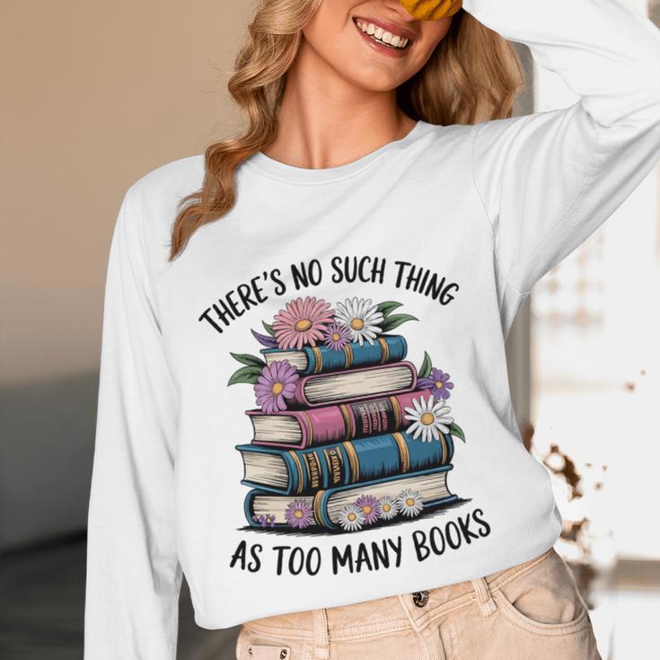 There Is No Such Thing As Too Many Books Lover Women Kids Unisex Long Sleeve T-Shirt