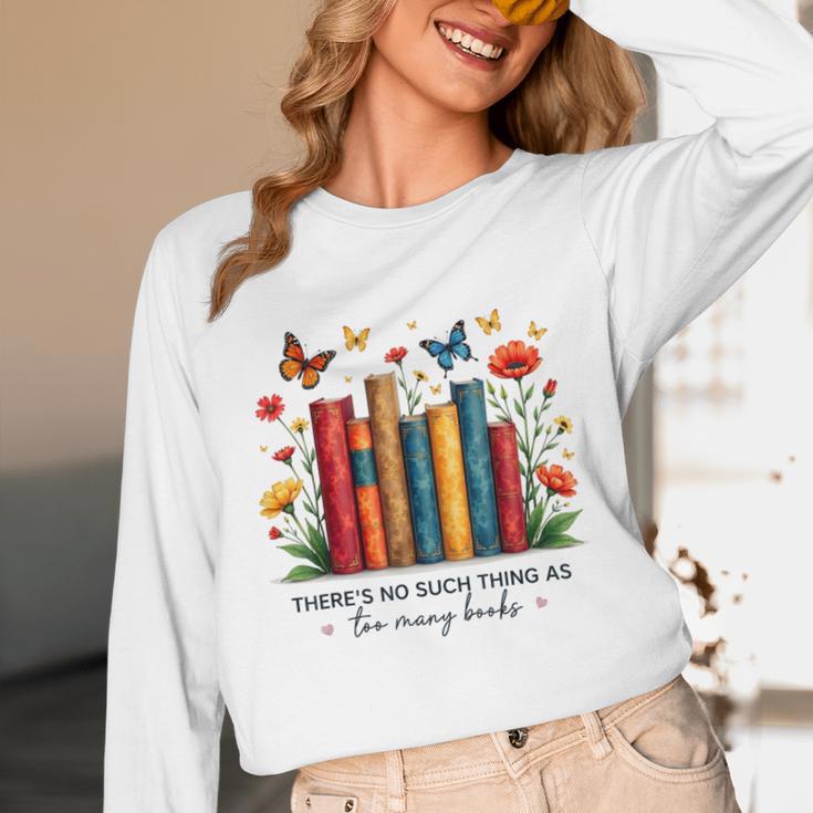 There Is No Such Thing As Too Many Books Shirts Bookish Unisex Long Sleeve T-Shirt