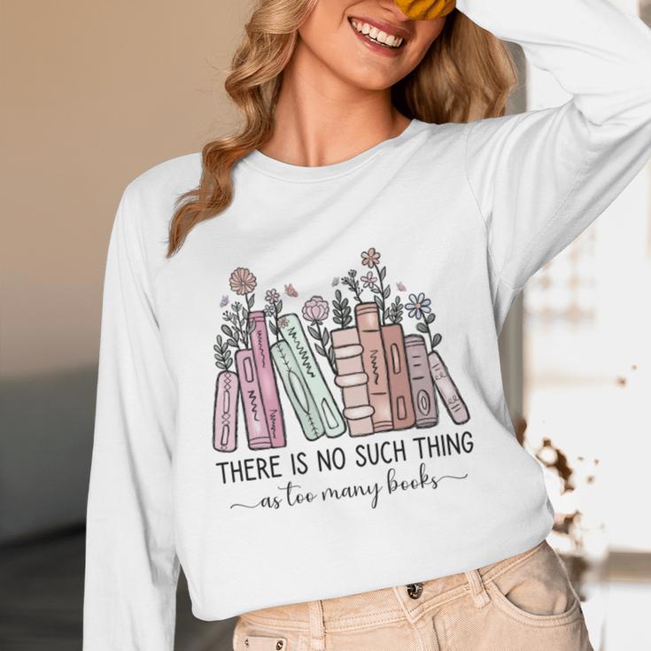 Reading There Is No Such Thing As Too Many Books Librarian Unisex Long Sleeve T-Shirt Reading There Is No Such Thing As Too Many Books Librarian Unisex Long Sleeve T-Shirt