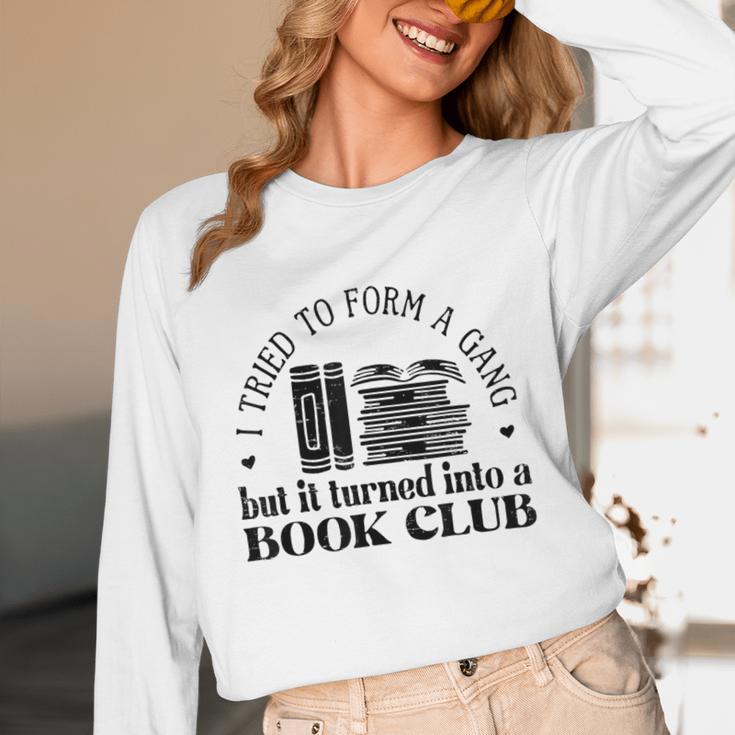 Retro I Tried To Form A Gang But It Turned Into A Book Club Unisex Long Sleeve T-Shirt
