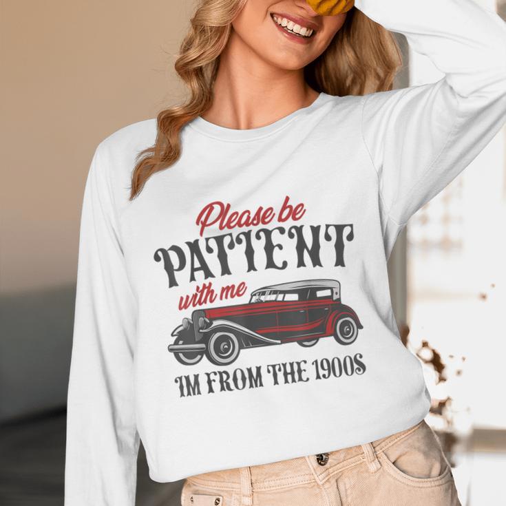 Sarcastic Please Be Patient With Me I'm From The 1900s Unisex Long Sleeve T-Shirt