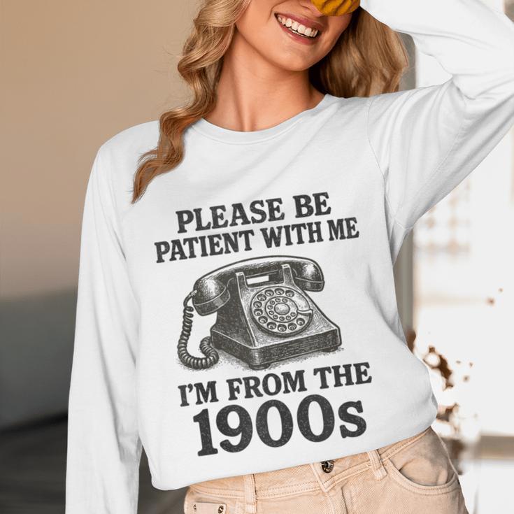 Sarcastic Please Be Patient I'm From The 1900s Unisex Long Sleeve T-Shirt Sarcastic Please Be Patient I'm From The 1900s Unisex Long Sleeve T-Shirt