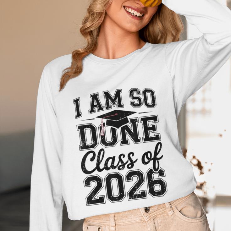 I Am So Done Class Of 2026 Graduation School Graduate Unisex Long Sleeve T-Shirt