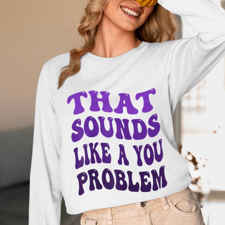 That Sounds Like A You Problem Groovy Introvert Raglan Baseball Tee Unisex Long Sleeve T-Shirt