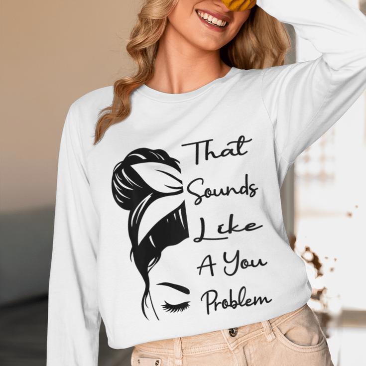 That Sounds Like A You Problem Messy Bun Introvert Raglan Baseball Tee Unisex Long Sleeve T-Shirt