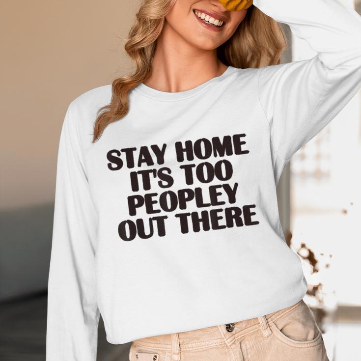 Stay Home It's Too Peopley Out There Sarcastic Introvert Unisex Long Sleeve T-Shirt Stay Home It's Too Peopley Out There Sarcastic Introvert Unisex Long Sleeve T-Shirt