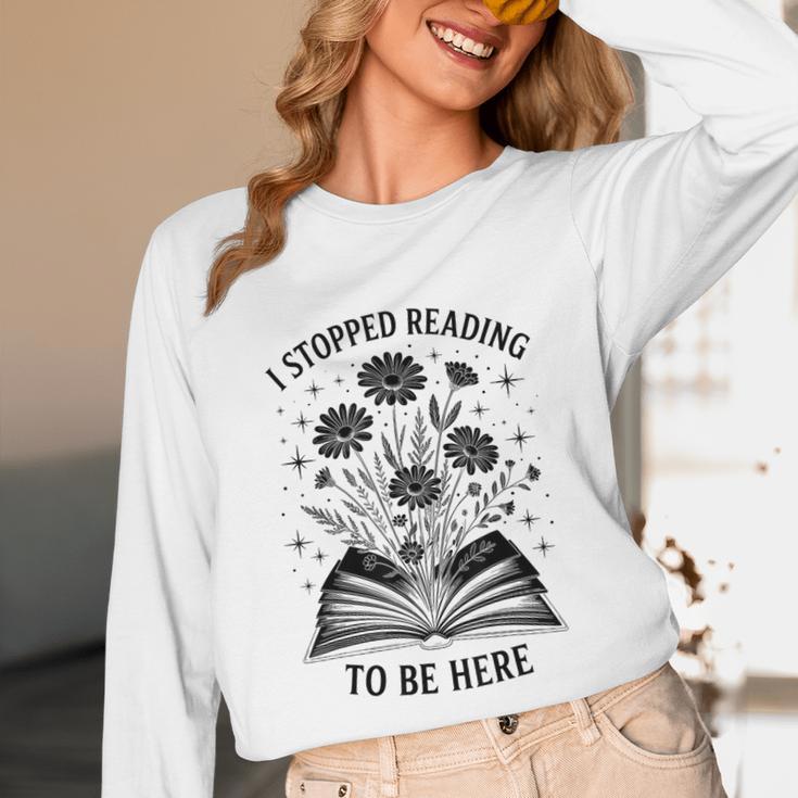 I Stopped Reading To Be Here Introvert Book Lover Bookworm Unisex Long Sleeve T-Shirt