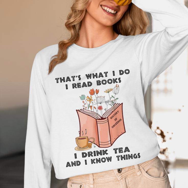 That's What I Do I Read Books I Drink Tea And I Know Things Unisex Long Sleeve T-Shirt