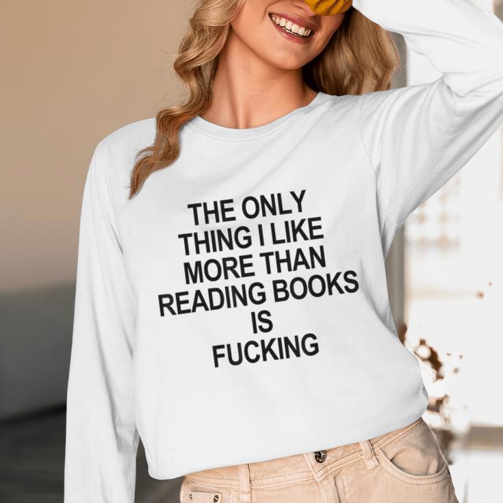 The Only Thing I Like More Than Reading Books Is Fucking Unisex Long Sleeve T-Shirt