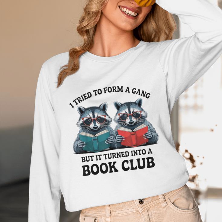 I Tried To Form Gang But It Turned Into A Book Club Reading Unisex Long Sleeve T-Shirt I Tried To Form Gang But It Turned Into A Book Club Reading Unisex Long Sleeve T-Shirt